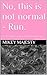 No, This is Not Normal - Run. by Mikey Majesty