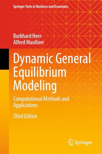Dynamic General Equilibrium Modeling: Computational Methods and Applications (Springer Texts in Business and Economics)