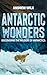 Antarctic Wonders, Discovering the Wildlife of Antarctica by B.Sc. Andrew Wilx