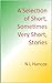 A Selection of Short, Somet...