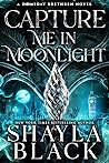 Capture Me in Moonlight by Shayla Black