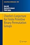 Cherlin’s Conjecture for Finite Primitive Binary Permutation Groups (Lecture Notes in Mathematics Book 2302)
