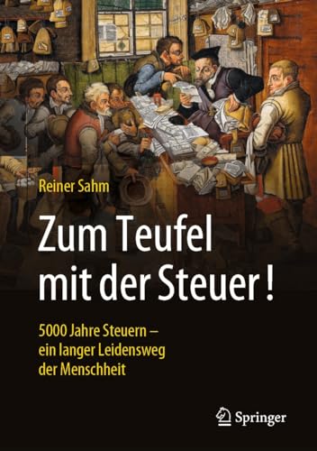 Zum Teufel mit der Steuer!: 5000 Jahre Steuern – ein langer Leidensweg der Menschheit (German Edition)