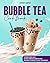 Bubble Tea Cookbook: Experience Bubble Bliss | Dive into a World of Flavor with Over 1000 Bubble Tea Recipes to Satisfy Your Cravings