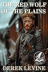 The Red Wolf of the Plains: A Classic Western Adventure Novel (Grit and Glory on the Frontier)