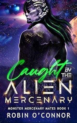 Caught by the Alien Mercenary (Monster Mercenary Mates, #1)
