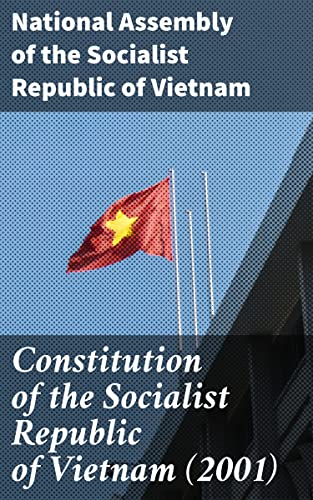 Constitution of the Socialist Republic of Vietnam (2001): A Comprehensive Overview of Vietnamese Socialist Governance and Values