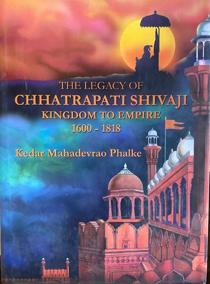 The Legacy of Chhatrapati Shivaji: Kingdom to Empire 1600-1818