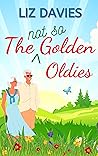 The Not So Golden Oldies by Liz Davies The Not So Golden Oldies by Liz Davies