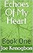 Echoes Of My Heart: Book One