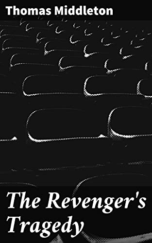The Revenger's Tragedy: Enriched edition. A Twisted Tale of Vengeance and Deception in a Corrupt Society