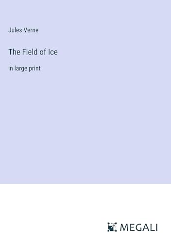 The Field of Ice: in large print
