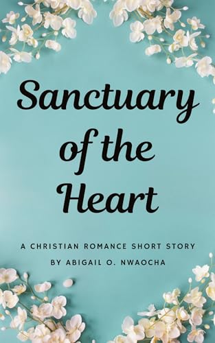 Sanctuary of the Heart: A NA Christian Romance Short Story (Christian Romance Short Stories)