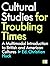 Cultural Studies for Troubl...