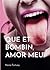 Que et bombin, amor meu!