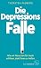 Die Depressions-Falle: Wie ...