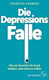 Die Depressions-Falle: Wie wir Menschen für krank erklären, statt ihnen zu helfen (German Edition) Die Depressions-Falle: Wie wir Menschen für krank erklären, statt ihnen zu helfen (German Edition)