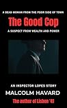 The Good Cop: An Inspector Lopes Story (The Lisbon Novels)