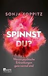 Spinnst du?: Warum psychische Erkrankungen ganz normal sind (German Edition)