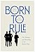 Born to Rule: The Making and Remaking of the British Elite