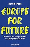 Europe for Future: 95 Thesen, die Europa retten – was jetzt geschehen muss (German Edition) Europe for Future: 95 Thesen, die Europa retten – was jetzt geschehen muss (German Edition)