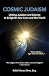 Cosmic Judaism: Uniting Judaism and Science to Enlighten Our Lives and the World