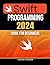 Swift Programming 2024 Guide for Beginners by Sudaney Cehenar