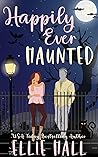 Happily Ever Haunted by Ellie Hall