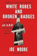 White Robes and Broken Badges: Infiltrating the KKK and Exposing the Evil Among Us