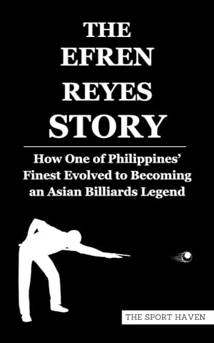 THE EFREN REYES STORY: How One of Philippines’ Finest Evolved to Becoming an Asian Billiards Legend (Kindle Edition)