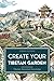 Create Your Tibetan Garden: Tibetan Ancestral Knowledge (World Agricultural Knowledge)