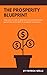 The Prosperity Blueprint: Steps You Can Take to Diversify Your Income Streams and Set You on the Path to Prosperity and Success.