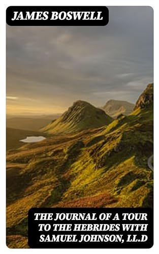 The Journal of a Tour to the Hebrides with Samuel Johnson, LL.D: Enriched edition.