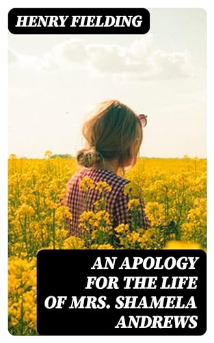 An Apology for the Life of Mrs. Shamela Andrews: Enriched edition.