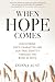 When Hope Comes: Discoverin...