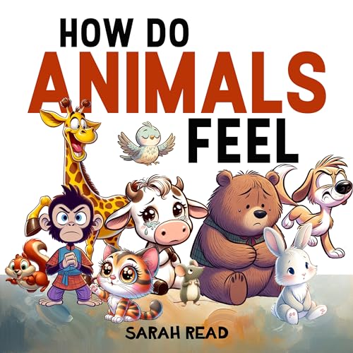 How Do Animals Feel: Children's Book About Emotions and Feelings, Kids Ages 3-5 (How Do You Feel? 3)