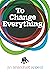 To Change Everything