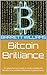 Bitcoin Brilliance: A Comprehensive Guide to Understanding the World's First and Most Influential Cryptocurrency (CryptoVerse Chronicles: Navigating the Digital Frontier)