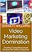 Video Marketing Domination:...