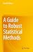 A Guide to Robust Statistical Methods (Mathematics and Statistics)