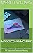 Predictive Power: Making Accurate Predictions from Data for Improved Decision Making (Data Discoveries: Unraveling Insights through Analytics)