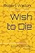 Wish to Die (A Harry Thursday Thriller)