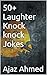 50+ Laughter Knock knock Jokes by Ajaz Ahmed