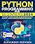 Python Programming for Beginners: The Fast-Track Guide to Master Python in Just 1 Week. Unlock Your Coding Potential to Start Your High-Paying Tech Career Today, No Experience Needed!