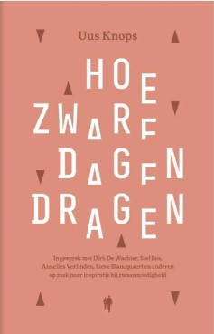 Hoe zware dagen dragen: Wonderlijke inzichten van bewonderenswaardige mensen (Hardcover)