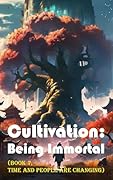 Cultivation – Being Immortal (Book 7, Time and People Are Changing)