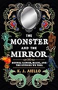The Monster and the Mirror: Mental Illness, Magic, and the Stories We Tell