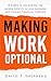 Making Work Optional: 8 Steps to Unlocking the Hidden Profits In Your Business and Finding Financial Freedom
