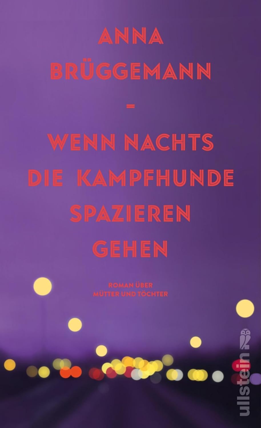 Wenn nachts die Kampfhunde spazieren gehen: Roman über Mütter und Töchter