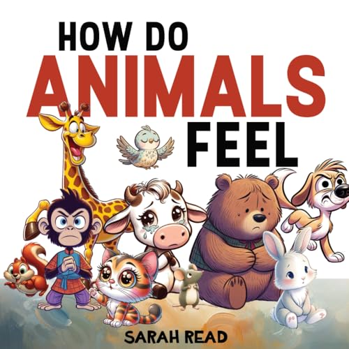 How Do Animals Feel: Children's Book About Emotions and Feelings, Kids Ages 3-5 (How Do You Feel?)
